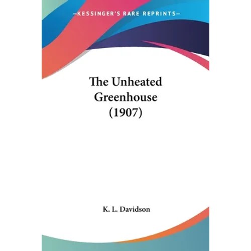 The Unheated Greenhouse (1907) - Paperback