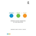 Design, Make, Play: Growing the Next Generation of Stem Innovators - Paperback
