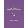 101 Tiny Changes to Brighten Your Day - Hardcover