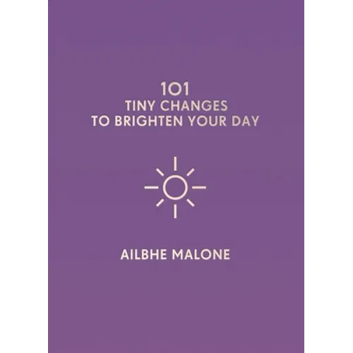101 Tiny Changes to Brighten Your Day - Hardcover