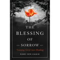 The Blessing of Sorrow: Turning Grief Into Healing - Paperback