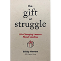 The Gift of Struggle: Life-Changing Lessons about Leading - Hardcover