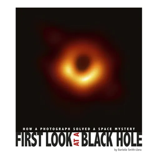 First Look at a Black Hole: How a Photograph Solved a Space Mystery - Paperback
