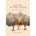 And Then You Went Missing: A Hope-Filled Guide for Anyone Lost in a Difficult Relationship - Paperback