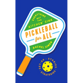 Pickleball for All: Everything But the Kitchen Sink - Hardcover