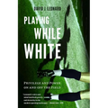 Playing While White: Privilege and Power on and Off the Field - Hardcover