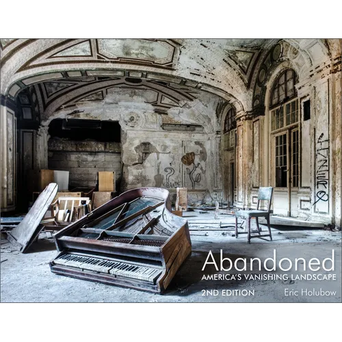 Abandoned, 2nd Edition: America's Vanishing Landscape - Hardcover