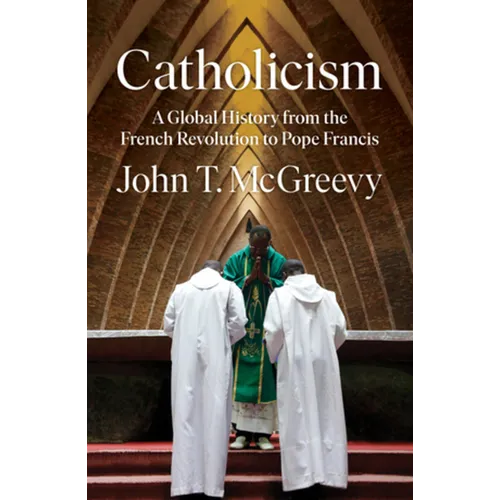 Catholicism: A Global History from the French Revolution to Pope Francis - Hardcover
