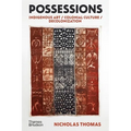 Possessions: Indigenous Art / Colonial Culture / Decolonization - Hardcover