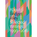 About Bridget Riley: Selected Writings, 1999-2016 - Paperback