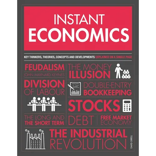 Instant Economics: Key Thinkers, Theories, Discoveries and Concepts - Paperback