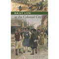 Daily Life in the Colonial City - Hardcover