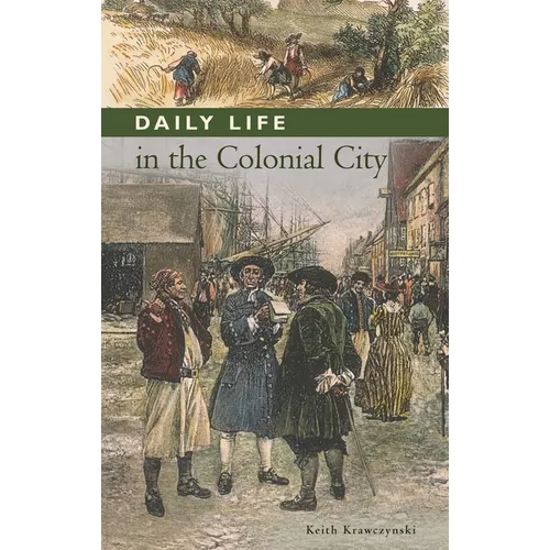 Daily Life in the Colonial City - Hardcover