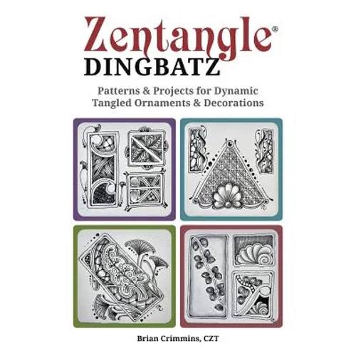 Zentangle Dingbatz: Patterns & Projects for Dynamic Tangled Ornaments & Decorations - Paperback