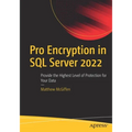 Pro Encryption in SQL Server 2022: Provide the Highest Level of Protection for Your Data - Paperback