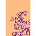 Grief Is for People - Hardcover