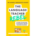 The Language Teacher Rebel: A Guide to Building a Successful Online Teaching Business - Paperback