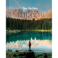 You Are Here: Hikes: The Most Scenic Spots on Earth - Hardcover