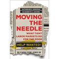 Moving the Needle: What Tight Labor Markets Do for the Poor - Hardcover