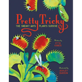 Pretty Tricky: The Sneaky Ways Plants Survive - Hardcover