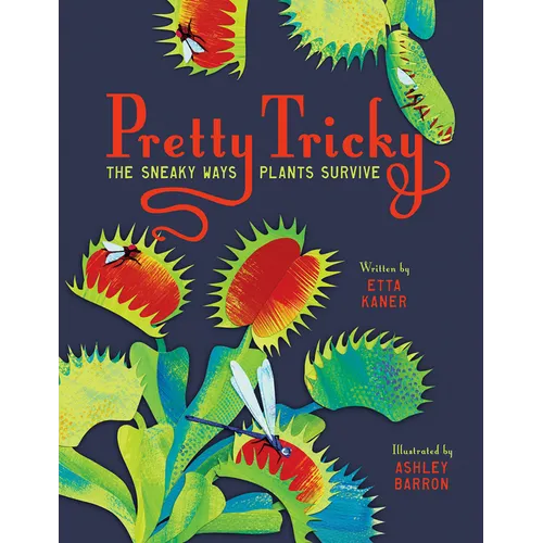 Pretty Tricky: The Sneaky Ways Plants Survive - Hardcover