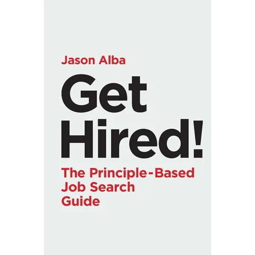 Get Hired!: The Principle-Based Job Search Guide - Paperback