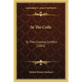 In The Coils: Or The Coming Conflict (1882) - Paperback