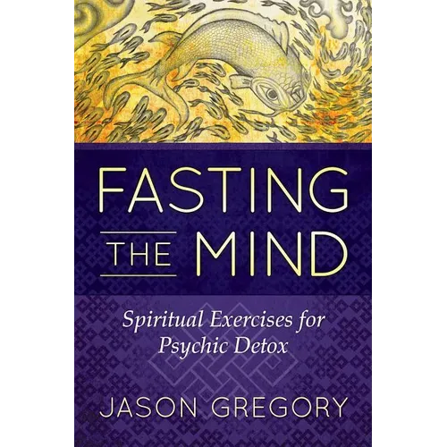 Fasting the Mind: Spiritual Exercises for Psychic Detox - Paperback