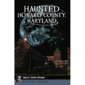 Haunted Howard County, Maryland - Paperback