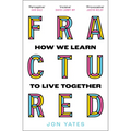 Fractured: How We Learn to Live Together - Paperback
