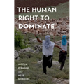 The Human Right to Dominate - Paperback