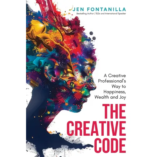 The Creative Code: A Creative Professional's Way to Happiness, Wealth and Joy - Paperback