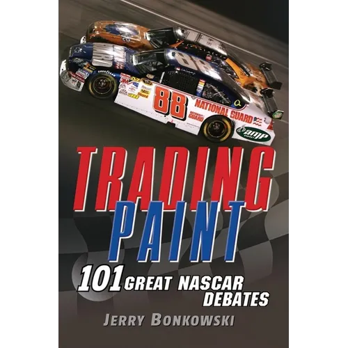 Trading Paint: 101 Great NASCAR Debates - Paperback