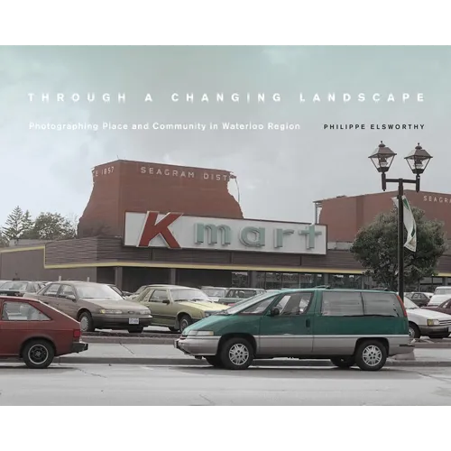 Through a Changing Landscape: Photographing Place and Community in Waterloo Region - Hardcover