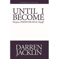 Until I Become: Purpose, Perseverance, Payoff - Paperback