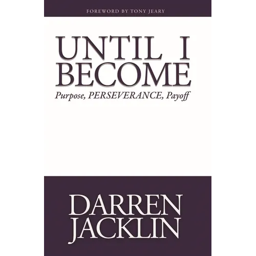 Until I Become: Purpose, Perseverance, Payoff - Paperback