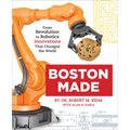Boston Made: From Revolution to Robotics, Innovations That Changed the World - Hardcover