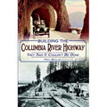 Building the Columbia River Highway: They Said It Couldn't Be Done - Paperback