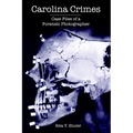 Carolina Crimes: Case Files of a Forensic Photographer - Paperback