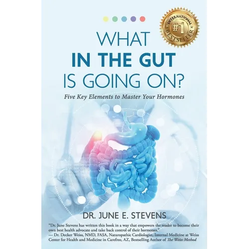 What in the Gut Is Going On?: Five Key Elements to Master Your Hormones - Paperback