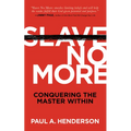 Slave No More: Conquering the Master Within - Paperback