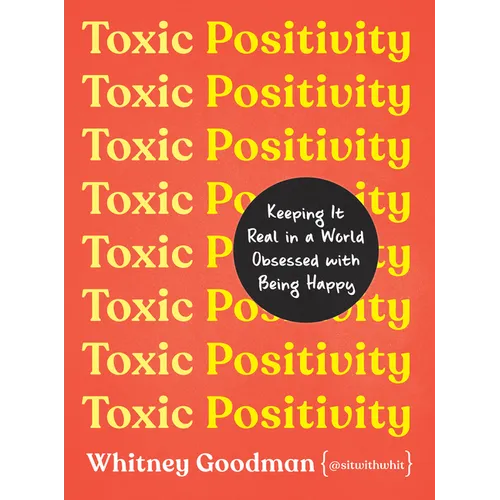 Toxic Positivity: Keeping It Real in a World Obsessed with Being Happy - Hardcover
