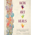 How Art Heals: Exploring Your Deep Feelings Using Collage - Paperback