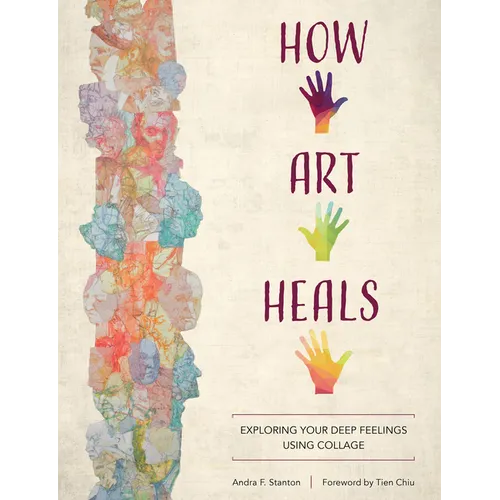 How Art Heals: Exploring Your Deep Feelings Using Collage - Paperback