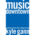 Music Downtown: Writings from the Village Voice - Paperback