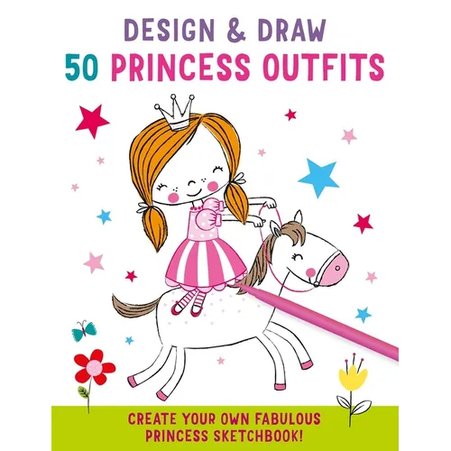 Design and Draw 50 Princess Outfits - Paperback