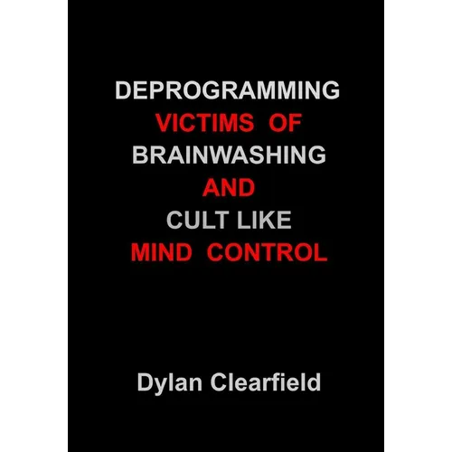 Deprogramming Victims of Brainwashing and Cult-Like Mind Control: Methods You Can Apply - Paperback