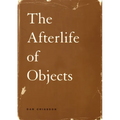 The Afterlife of Objects - Paperback