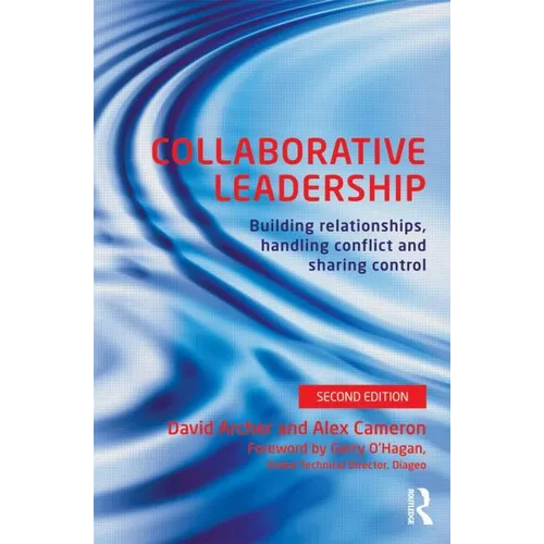 Collaborative Leadership: Building Relationships, Handling Conflict and Sharing Control - Paperback