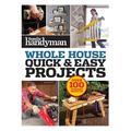 Family Handyman Quick & Easy Projects: Over 100 Weekend Projects - Paperback
